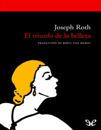 Joseph Roth — El Triunfo De La Belleza