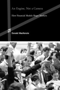 Donald Mackenzie — An Engine, Not a Camera: How Financial Models Shape Markets (Inside Technology)