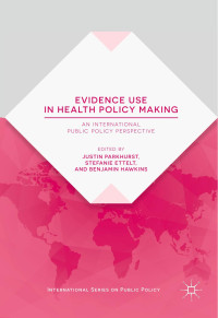 Justin Parkhurst & Stefanie Ettelt & Benjamin Hawkins — Evidence Use in Health Policy Making