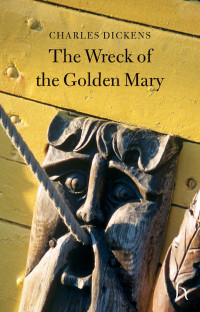 Charles Dickens; & Wilkie Collins & Percy Fitzgerald & Harriet Parr & Adelaide Anne Procter & Reverend James White — The Wreck of the Golden Mary