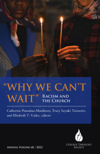 Punsalan-Manlimos, Catherine;Sayuki Tiemeier, Tracy;Vasko, Elisabeth T.; — "Why We Can't Wait": Racism and the Church