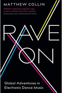 Matthew Collin — Rave On: Global Adventures in Electronic Dance Music