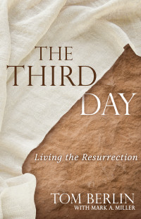 Berlin, Tom;Miller, Mark A.; — The Third Day: Living the Resurrection