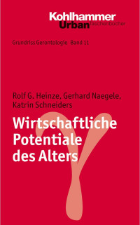 Rolf G. Heinze & Gerhard Naegele & Katrin Schneiders — Wirtschaftliche Potentiale des Alters