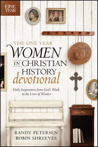 Randy Petersen;Robin Shreeves; & Robin Shreeves — The One Year Women in Christian History Devotional