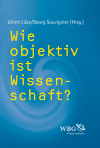 Georg Souvignier;Ulrich Lke; — Wie objektiv ist Wissenschaft?