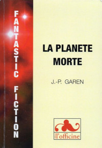 Jean-Pierre Garen [Garen, Jean-Pierre] — La planète morte