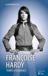 Alain Wodrascka — Françoise Hardy : temps d'élégance