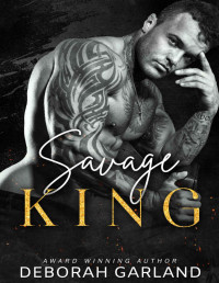 Deborah Garland — Savage King : An Arranged Marriage Enemies to Lovers Romance (Brides and Sinners) (Astoria Royals Book 2)