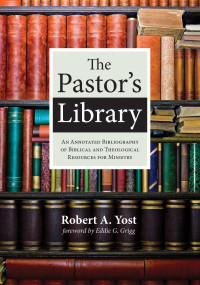 Robert A. Yost; — The Pastor's Library