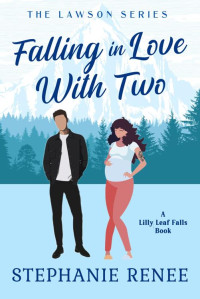 Stephanie Renee — Falling in Love With Two: A Surprise Pregnancy Romance: The Lawson's Book 2