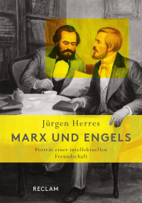 Jürgen Herres — Marx und Engels. Porträt einer intellektuellen Freundschaft