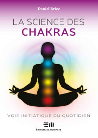 Daniel Briez — La science des chakras : Voie initiatique du quotidien (Parapsychologie/Esotérisme) (French Edition)