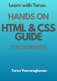 Tarun Veeraraghavan — Hands On HTML and CSS Beginner Guide