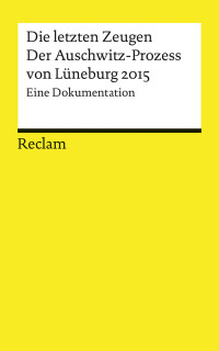 Peter Huth; — Die letzten Zeugen. Der Auschwitz-Prozess von Lneburg 2015