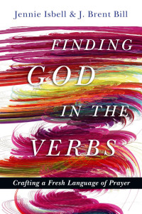 Jennie Isbell — Finding God in the Verbs: Crafting a Fresh Language of Prayer