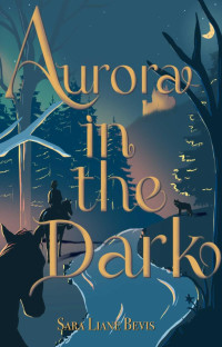 Sara Liane Bevis — Aurora in the Dark (Seasons of Aurora Book 1)