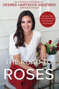 Desiree Hartsock Siegfried — The Road to Roses: Heartbreak, Hope, and Finding Strength When Life Doesn't Go as Planned