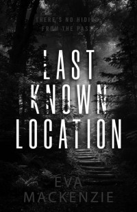 Eva Mackenzie — Last Known Location (Cedar Lake Series)