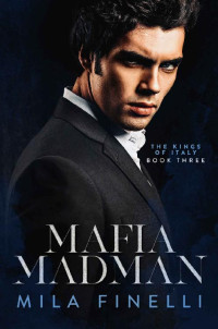 Mila Finelli — Mafia Madman: A Dark Mafia Romance (The Kings of Italy Book 3)