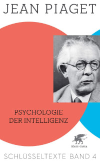 Jean Piaget — Psychologie der Intelligenz