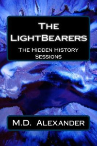 M. D. Alexander [Alexander, M. D.] — The Hidden History Sessions (The Lightbearers)