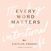 Caitlin Crosby; — Every Word Matters