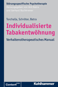 Iris Torchalla & Martina Schröter & Anil Batra — Individualisierte Tabakentwöhnung: Verhaltenstherapeutisches Manual