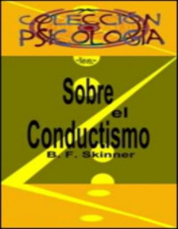 B. F. Skinner [Skinner, B. F.] — Sobre el conductismo