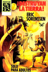 Eric Sorenssen — ¡Destruyan la Tierra!