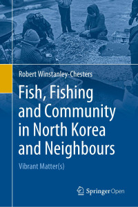 Robert Winstanley-Chesters — Fish, Fishing and Community in North Korea and Neighbours