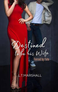 L.T. Marshall — Destined to be his wife: Forced by fate