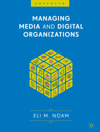 Eli M. Noam — Managing Media and Digital Organizations