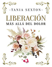 Tania Sexton — LIBERACIÓN: Más allá del dolor (Spanish Edition)
