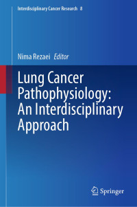 Nima Rezaei — Lung Cancer Pathophysiology: An Interdisciplinary Approach