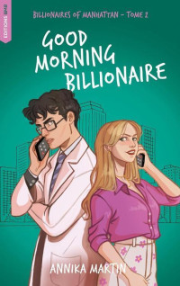 Annika Martin — Billionaires of Manhattan Tome 2 - Good Morning Billionaire