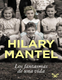Hilary Mantel — Los fantasmas de una vida