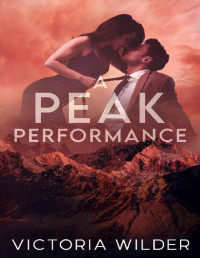 Victoria Wilder — A Peak Performance: A Fake Dating, Enemies-to-lovers, Small Town Romance (The Riggs Family Romance Series)