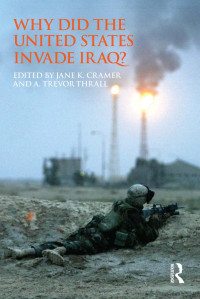 Cramer, Jane K., Thrall, A. Trevor — Why Did the United States Invade Iraq?