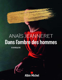 Jeanneret Anaïs [Jeanneret, Anaïs] — Dans l'ombre des hommes