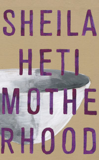 Sheila Heti — Motherhood