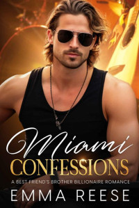 Emma Reese — Miami Confessions: A Best Friend's Brother Billionaire Romance