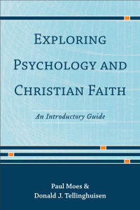 Moes, Paul; — Exploring Psychology and Christian Faith