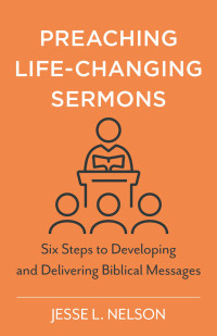 Jesse L. Nelson; — Preaching Life-Changing Sermons