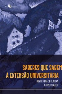 Irlane Maia de Oliveira;Attico Chassot; — Saberes que sabem extenso universitria