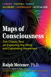 Ralph Metzner — Maps of Consciousness: The Classic Text on Exploring the Mind and Expanding Awareness