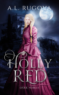 A.L. Rugova — Holly Red (Dark Nobles Book 4)