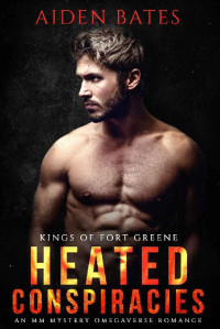 Aiden Bates — Heated Conspiracies (Kings Of Fort Greene Book 2)
