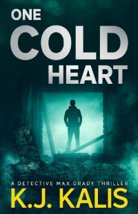 KJ Kalis — One Cold Heart: A Detective Max Grady Thriller (Detective Max Grady Thrillers Book 2)