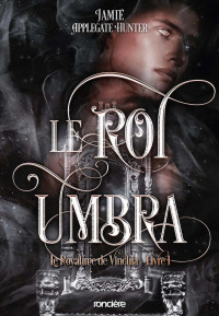 Jamie Applegate Hunter — Le royaume de Vincula T1 : Le roi Umbra